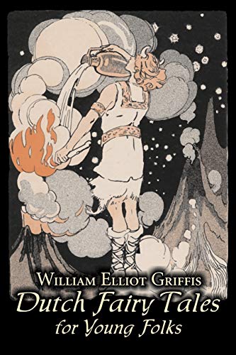 Stock image for Dutch Fairy Tales for Young Folks by William Elliot Griffis, Fiction, Fairy Tales Folklore Country Ethnic for sale by PBShop.store UK