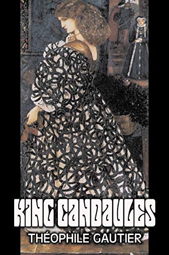 9781606640869: King Candaules by Theophile Gautier, Fiction, Classics, Fantasy, Fairy Tales, Folk Tales, Legends & Mythology