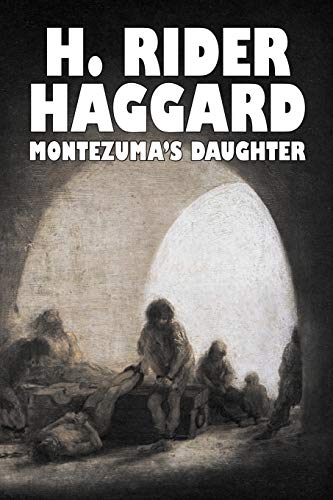 Imagen de archivo de Montezuma's Daughter by H. Rider Haggard, Fiction, Historical, Literary, Fantasy a la venta por Lucky's Textbooks