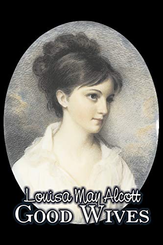 Imagen de archivo de Good Wives by Louisa May Alcott, Fiction, Family, Classics a la venta por Chiron Media