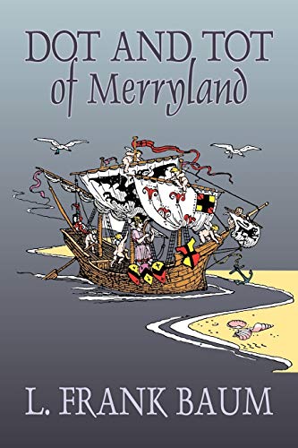 9781606641392: Dot and Tot of Merryland by L. Frank Baum, Fiction, Fantasy, Fairy Tales, Folk Tales, Legends & Mythology