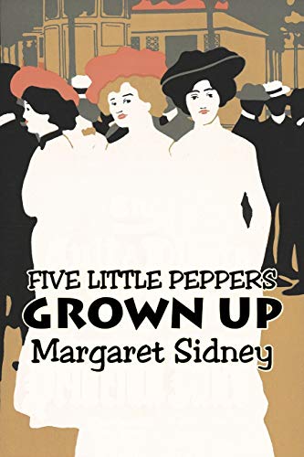 Stock image for Five Little Peppers Grown Up by Margaret Sidney, Fiction, Family, Action & Adventure for sale by Chiron Media