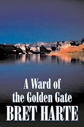 9781606642207: A Ward of the Golden Gate by Bret Harte, Fiction, Westerns, Historical