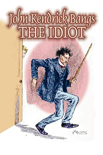 9781606642696: The Idiot by John Kendrick Bangs, Fiction, Fantasy, Fairy Tales, Folk Tales, Legends & Mythology