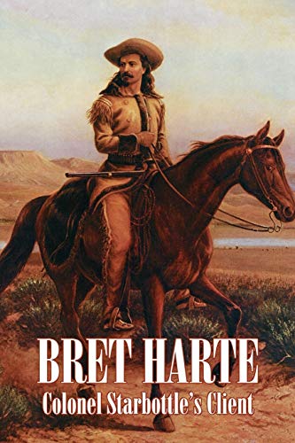 9781606644102: Colonel Starbottle's Client by Bret Harte, Fiction, Westerns, Historical, Short Stories