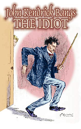 9781606646441: The Idiot by John Kendrick Bangs, Fiction, Fantasy, Fairy Tales, Folk Tales, Legends & Mythology