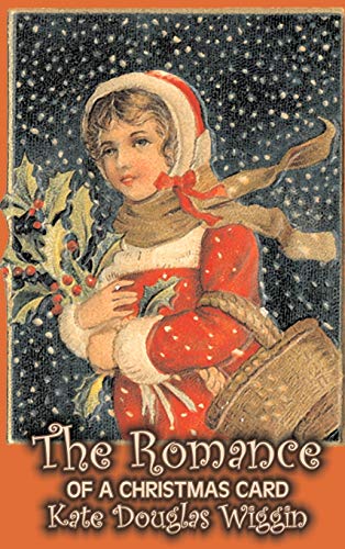 9781606647578: The Romance of a Christmas Card by Kate Douglas Wiggin, Fiction, Historical, United States, People & Places, Readers - Chapter Books