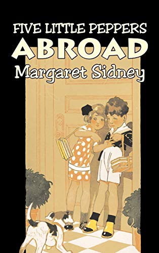 9781606649961: Five Little Peppers Abroad by Margaret Sidney, Fiction, Family, Action & Adventure