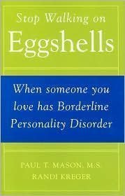 9781606710012: Stop Walking on Eggshells: When Someone You Love Has Borderline Personality Disorder by Paul T. Mason, Randi Kreger (1998) Hardcover