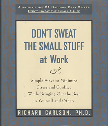 9781606710128: Don't Sweat the Small Stuff at Work: Simple Ways to Minimize Stress and Conflict While Bringing Out the Best in Yourself and Others