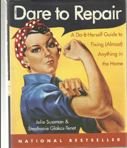 Stock image for Dare to Repair: A Do-It-Herself Guide to Fixing (Almost) Anything in the Home for sale by Wonder Book