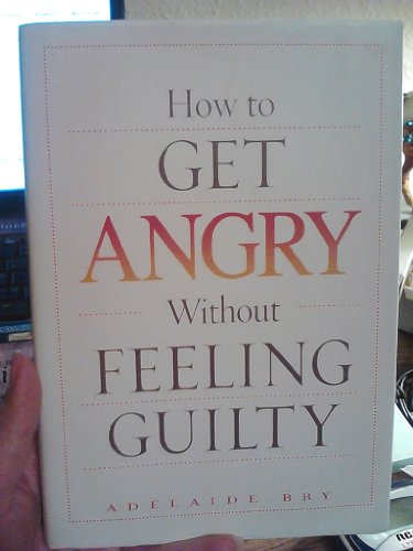 Stock image for How to Get Angry Without Feeling Guilty for sale by Library House Internet Sales