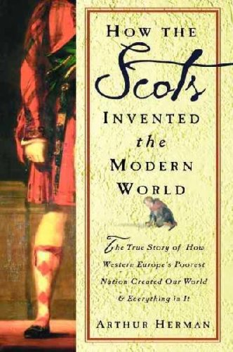 Stock image for How The Scots Invented the Modern World: The True Story of How Western Europes Poorest Nation Created Our World Everything in It for sale by Goodwill Books