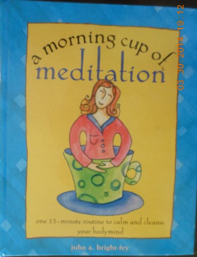 Stock image for A Morning Cup of Meditation: One 15 Minute Routine to Calm and Cleanse Your Bodymind for sale by Better World Books