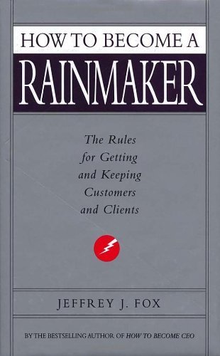 9781606710623: How to Become a Rainmaker: The Rules for Getting and Keeping Customers and Clients
