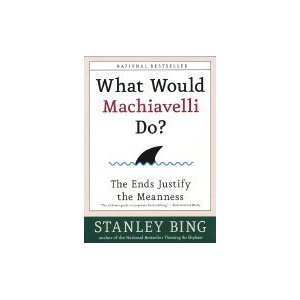 Stock image for What Would Machiavelli Do - The Ends Justify the Meanness for sale by SecondSale