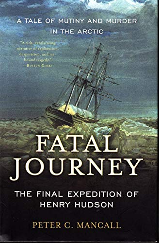 Imagen de archivo de FATAL JOURNEY: The Final Expedition of Henry Hudson-a Tale of Mystery and Murder in the Arctic a la venta por Jenson Books Inc