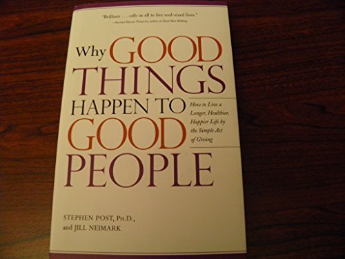 Stock image for Why Good Things Happen to Good People: How to Live a Longer, Healthier, Happier Life by the Simple Act of Giving for sale by Better World Books: West