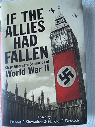 Stock image for If the Allies Had Fallen: Sixty Alternate Scenarios of World War II for sale by Idaho Youth Ranch Books