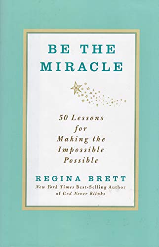 Stock image for Be the Miracle: 50 Lessons In Making the Impossible Possible for sale by Wonder Book