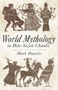 Stock image for World Mythology in Bite-Sized Chunks for sale by Better World Books