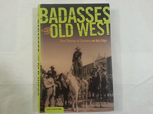 Beispielbild fr Badasses of the Old West: True Stories of Outlaws on the Edge zum Verkauf von Better World Books
