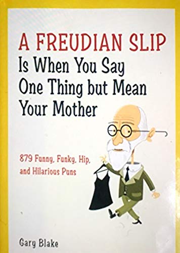 Stock image for A Freudian Slip is When You Say One Thing But Mean Your Mother for sale by SecondSale