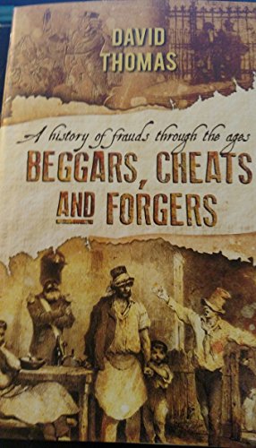 Beispielbild fr Beggars, Cheats, & Forgers: a History of Frauds Through the Ages zum Verkauf von Wonder Book