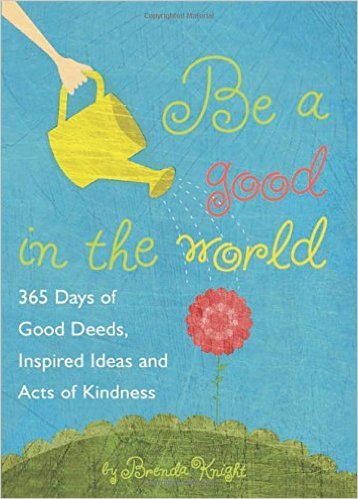 Stock image for Be Good in the World: 365 Days of Good Deeds, Inspired Ideas and Acts of Kindness for sale by Better World Books
