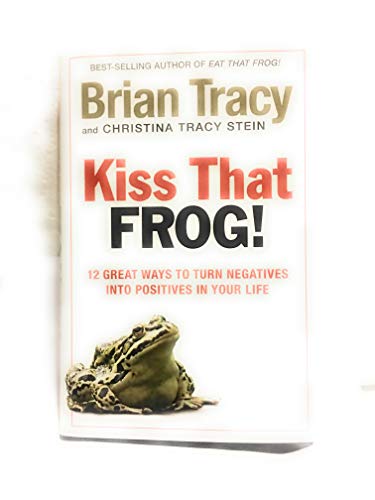 Beispielbild fr Kiss That Frog!!: 12 Great Ways to Turn Negatives into Positives in Your Life and Work zum Verkauf von SecondSale