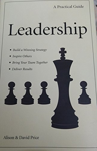 Imagen de archivo de Leadership: a Practical Guide (Why Be a good Leader When You Can Be a Great One)? a la venta por Wonder Book