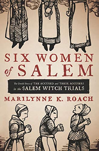 Beispielbild fr Six women of Salem the untold story of the accused and their accusers in the Salem witch trials zum Verkauf von GF Books, Inc.