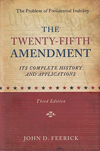 

The Twenty-Fifth Amendment - Its Complete History and Applications