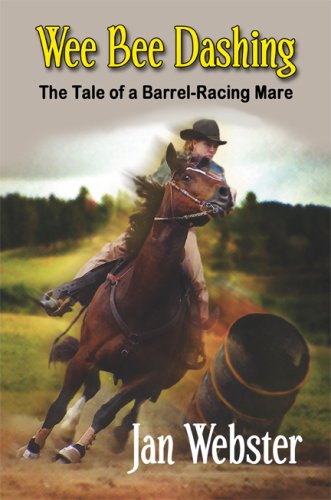 Wee Bee Dashing: The Tale of a Barrel-racing Mare (9781606722923) by Webster, Jan