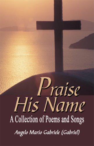 Beispielbild fr Praise His Name: A Collection of Poems and Songs zum Verkauf von HPB-Diamond