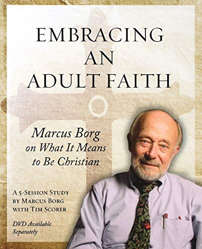 Embracing an Adult Faith Participant's Workbook: Marcus Borg on What it Means to Be Christian - A 5-Session Study (9781606740576) by Borg, Marcus J.