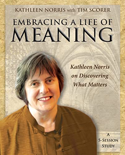 Beispielbild fr Embracing a Life of Meaning: Kathleen Norris on Discovering What Matters zum Verkauf von BooksRun