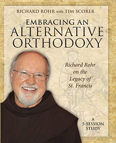 Stock image for Embracing an Alternative Orthodoxy: Richard Rohr on the Legacy of St. Francis: A 5-Session Study for sale by ThriftBooks-Atlanta