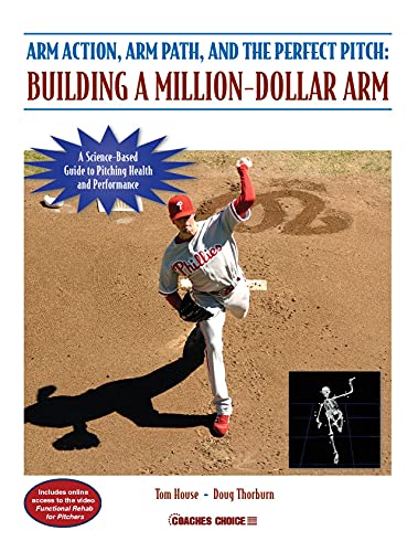 9781606790427: Arm Action, Arm Path, and the Perfect Pitch: Building a Million-dollar Arm