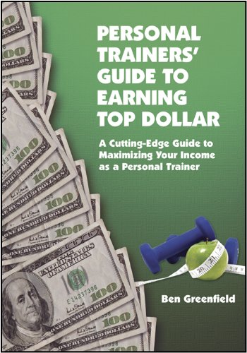 Imagen de archivo de Personal Trainers' Guide to Earning Top Dollar: A Cutting-edge Guide to Maximizing Your Income As a Personal Trainer a la venta por WorldofBooks