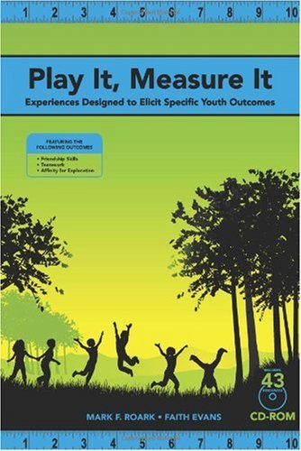 Play It, Measure It: Experiences Designed to Elicit Specific Youth Outcomes (9781606790922) by Mark F. Roark; Faith Evans