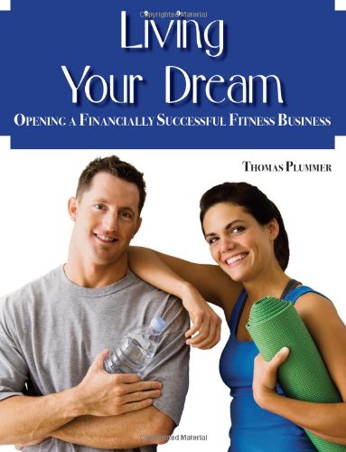 Stock image for Living Your Dream: Opening a Financially Successful Fitness Business for sale by Front Cover Books