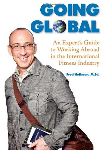 Going Global: An Expert's Guide to Working Abroad in the International Fitness Industry (9781606791837) by Fred Hoffman