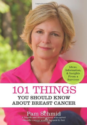 9781606791905: 101 Things You Should Know About Breast Cancer by Pam Schmid (2011) Paperback