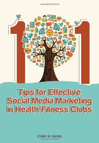 101 Tips for Effective Social Media Marketing in Health/Fitness Clubs (9781606792391) by Cary H. Wing; Ed.D.; FACSM