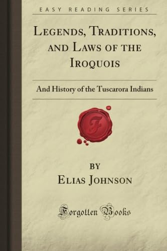 Imagen de archivo de Legends, Traditions, and Laws of the Iroquois: And History of the Tuscarora Indians (Forgotten Books) a la venta por Books Unplugged