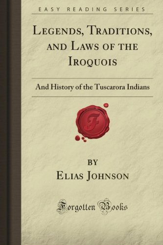 9781606800324: Legends, Traditions, and Laws of the Iroquois: And History of the Tuscarora Indians (Forgotten Books)