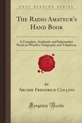 Beispielbild fr The Radio Amateur's Hand Book: A Complete, Authentic and Informative Work on Wireless Telegraphy and Telephony (Forgotten Books) zum Verkauf von MusicMagpie