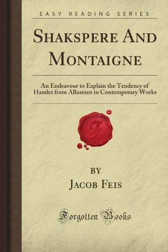 Beispielbild fr Shakspere And Montaigne: An Endeavour to Explain the Tendency of Hamlet from Allusions in Contemporary Works (Forgotten Books) zum Verkauf von Revaluation Books
