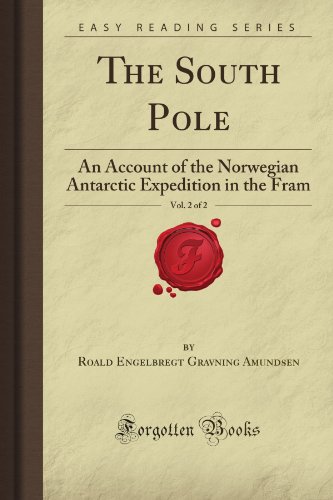 Stock image for The South Pole, Vol. 2 of 2: An Account of the Norwegian Antarctic Expedition in the Fram (Forgotten Books) for sale by Revaluation Books